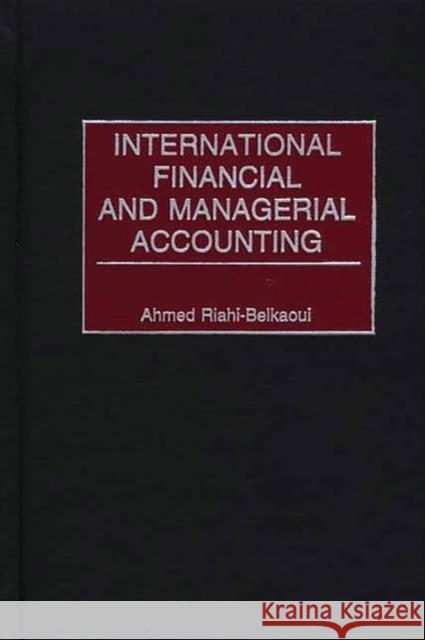 International Financial and Managerial Accounting Ahmed Riahi-Belkaoui 9781567204162 Quorum Books - książka