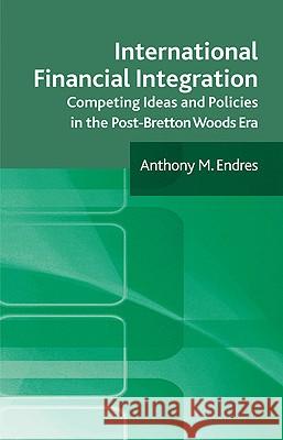 International Financial Integration: Competing Ideas and Policies in the Post-Bretton Woods Era Endres, A. 9780230232266 Palgrave MacMillan - książka
