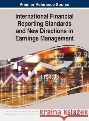 International Financial Reporting Standards and New Directions in Earnings Management Jonas Da Silva Oliveira Graca Maria Do Carmo Azevedo Augusta Da Conceicao Santos Ferreira 9781522578178 Business Science Reference - książka