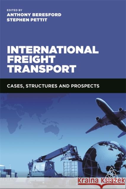 International Freight Transport: Cases, Structures and Prospects Beresford, Anthony 9780749474348 Kogan Page - książka