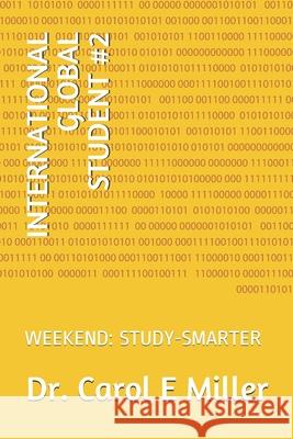 International Global Student #2: Weekend: Study-Smarter Carol E. Miller 9781656301482 Independently Published - książka