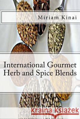 International Gourmet Herb and Spice Blends Miriam Kinai 9781490430263 Createspace - książka