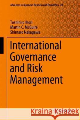 International Governance and Risk Management Toshihiro Ihori Martin C. McGuire Shintaro Nakagawa 9789811388743 Springer - książka