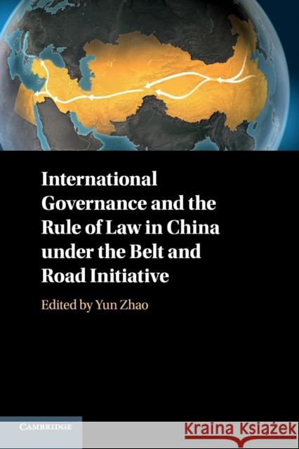 International Governance and the Rule of Law in China Under the Belt and Road Initiative Yun Zhao 9781108796156 Cambridge University Press - książka