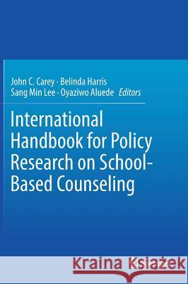 International Handbook for Policy Research on School-Based Counseling John C. Carey Belinda Harris Sang Min Lee 9783319581774 Springer - książka