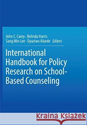 International Handbook for Policy Research on School-Based Counseling John C. Carey Belinda Harris Sang Min Lee 9783319863412 Springer - książka