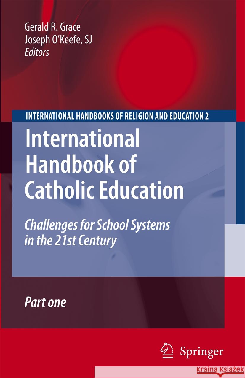 International Handbook of Catholic Education: Challenges for School Systems in the 21st Century Gerald Grace Joseph Sj O'Keefe 9789401776585 Springer - książka
