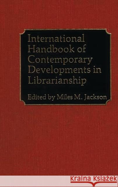 International Handbook of Contemporary Developments in Librarianship Miles M. Jackson Miles M. Jackson 9780313213724 Greenwood Press - książka