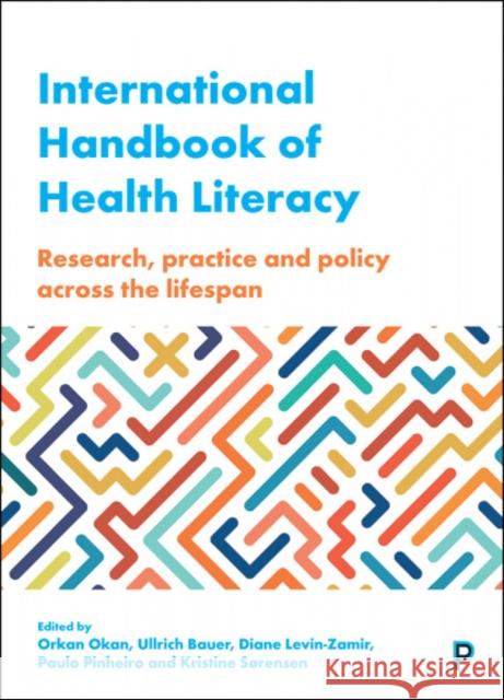 International Handbook of Health Literacy: Research, Practice and Policy Across the Life-Span Orkan Okan Ullrich Bauer Paulo Pinheiro 9781447344513 Policy Press - książka