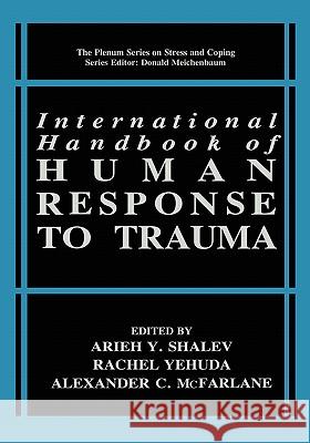 International Handbook of Human Response to Trauma A. Y. Shalev Arieh Y. Shalev Rachel Yehuda 9780306460951 Plenum Publishing Corporation - książka