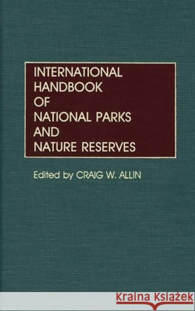 International Handbook of National Parks and Nature Reserves Craig W. Allin 9780313249020 Greenwood Press - książka