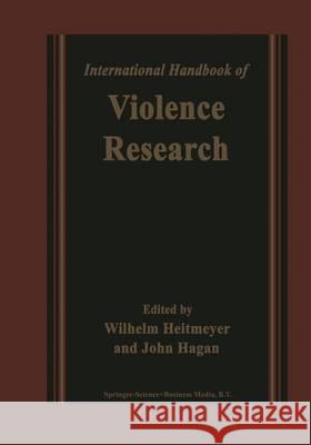 International Handbook of Violence Research W. Heitmeyer J. Hagan 9781402039805 Springer London - książka
