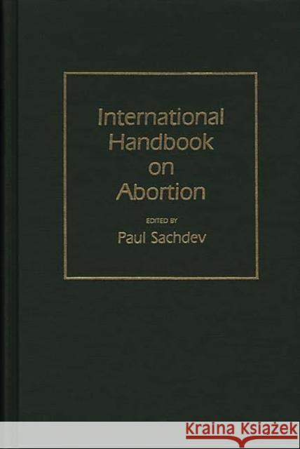 International Handbook on Abortion Paul Sachdev Paul Sachdev 9780313234637 Greenwood Press - książka