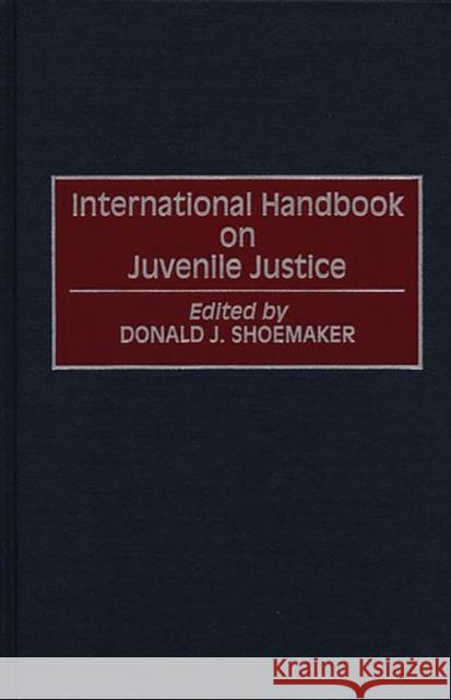 International Handbook on Juvenile Justice Donald J. Shoemaker Donald J. Shoemaker 9780313288951 Greenwood Press - książka