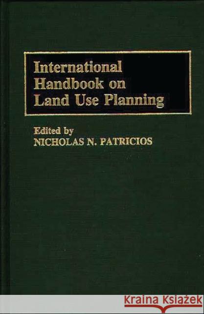 International Handbook on Land Use Planning Nicholas N. Patricios Nicholas N. Patricios 9780313239502 Greenwood Press - książka