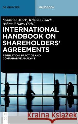 International Handbook on Shareholders´ Agreements: Regulation, Practice and Comparative Analysis Sebastian Mock, Kristian Csach, Bohumil Havel 9783110501568 De Gruyter - książka