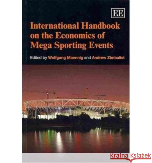 International Handbook on the Economics of Mega Sporting Events Wolfgang Maennig Andrew Zimablist  9781781005460 Edward Elgar Publishing Ltd - książka