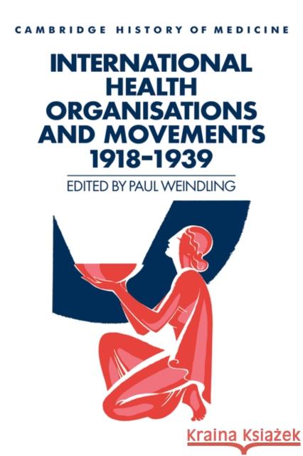 International Health Organisations and Movements, 1918-1939 Paul Weindling Charles Rosenberg Colin Jones 9780521450126 Cambridge University Press - książka