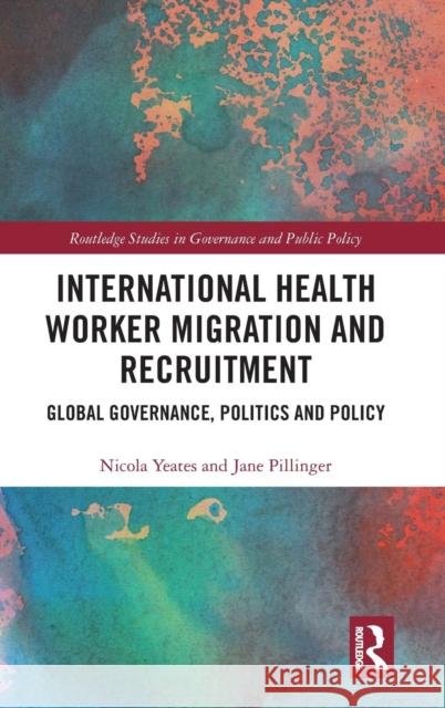 International Health Worker Migration and Recruitment: Global Governance, Politics and Policy Yeates, Nicola 9781138933309 Routledge - książka