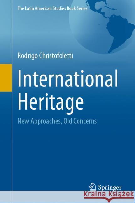 International Heritage: New Approaches, Old Concerns Rodrigo Christofoletti 9783031779039 Springer - książka