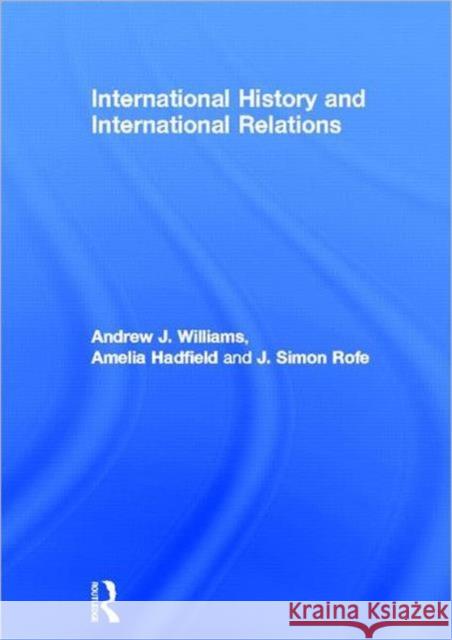 International History and International Relations Andrew Williams Amelia Hadfield Simon Rofe 9780415481786 Taylor and Francis - książka