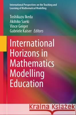 International Horizons in Mathematics Modelling Education Vince Geiger Gabriele Kaiser Toshikazu Ikeda 9783031535321 Springer - książka