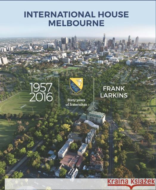 International House Melbourne 1957-2016: Sixty Years of Fraternitas Larkins, Frank 9780522872125  - książka