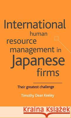 International Human Resource Management in Japanese Firms: Their Greatest Challenge Keeley, T. 9780333965061 Palgrave MacMillan - książka