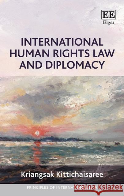 International Human Rights Law and Diplomacy Kriangsak Kittichaisaree   9781839102189 Edward Elgar Publishing Ltd - książka