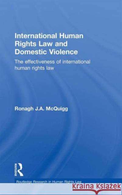 International Human Rights Law and Domestic Violence: The Effectiveness of International Human Rights Law McQuigg, Ronagh J. a. 9780415582261 Taylor and Francis - książka