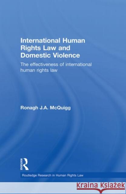 International Human Rights Law and Domestic Violence: The Effectiveness of International Human Rights Law McQuigg, Ronagh J. a. 9780415859578 Routledge - książka