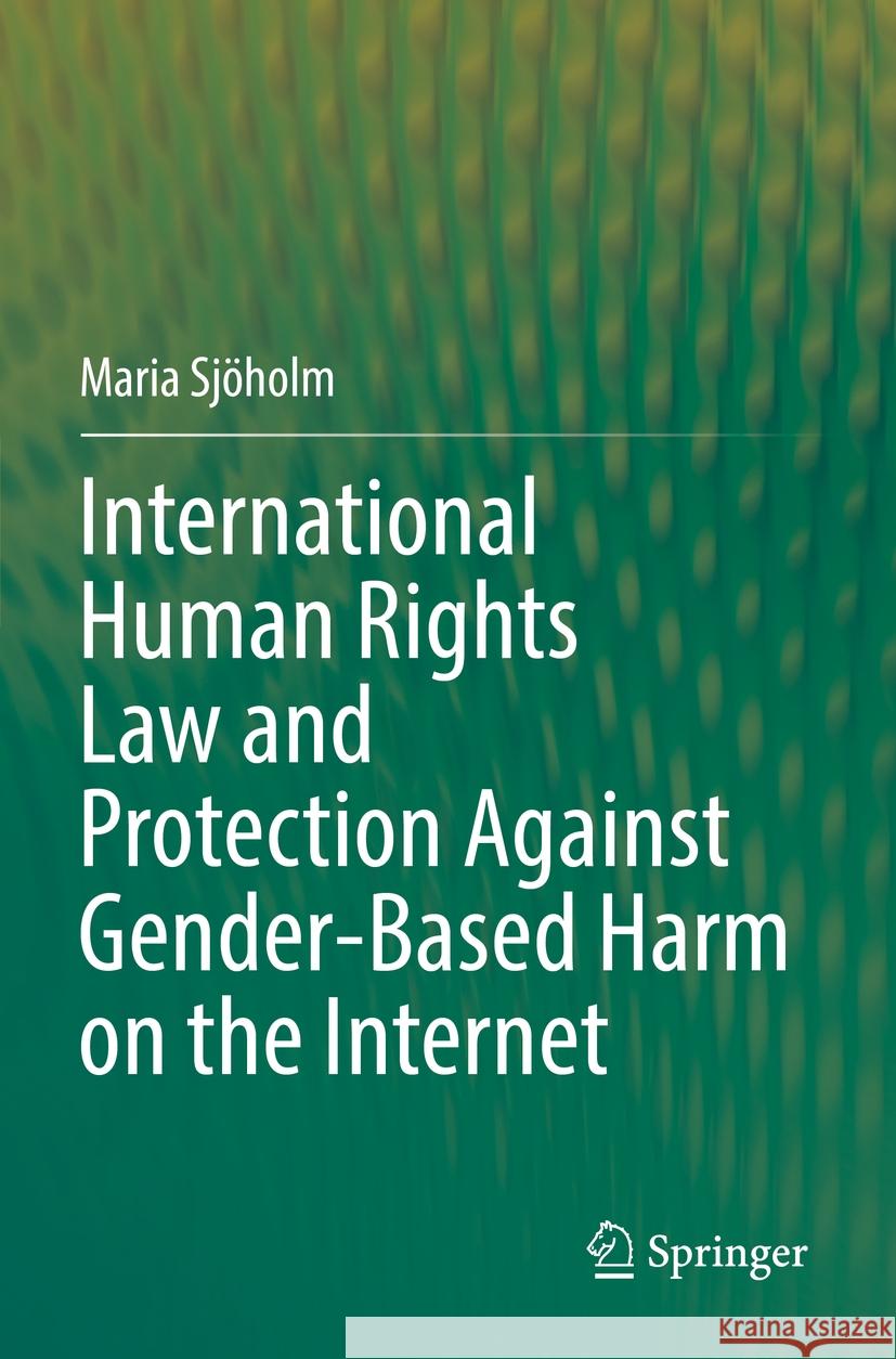 International Human Rights Law and Protection Against Gender-Based Harm on the Internet Maria Sjöholm 9783031158681 Springer International Publishing - książka