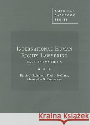 International Human Rights Lawyering: Cases and Materials Ralph G. Steinhardt Paul L. Hoffman Christopher N. Camponovo 9780314260208 Gale Cengage - książka