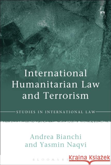 International Humanitarian Law and Terrorism Bianchi, Andrea|||Naqvi, Yasmin Q. 9781849461375 Studies in International Law - książka