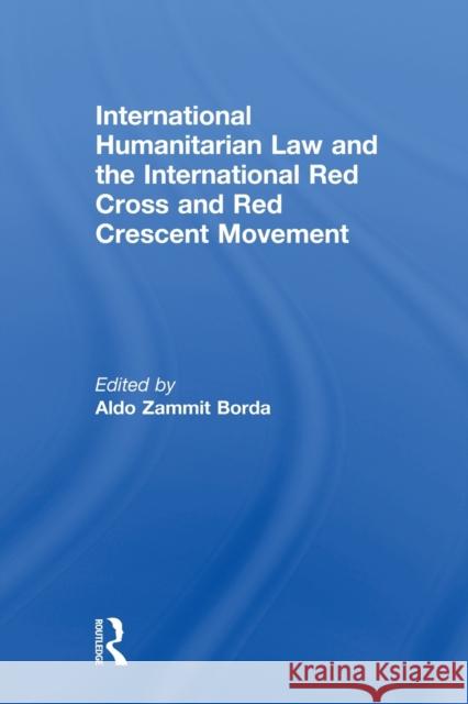 International Humanitarian Law and the International Red Cross and Red Crescent Movement Aldo Zammit Borda 9780415814867 Routledge - książka