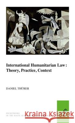 International Humanitarian Law: Theory, Practice, Context Daniel Thurer   9789004179103 Martinus Nijhoff Publishers - książka