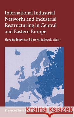 International Industrial Networks and Industrial Restructuring in Central and Eastern Europe Slavo Radosevic Bert M. Sadowski 9781402078446 Kluwer Academic Publishers - książka