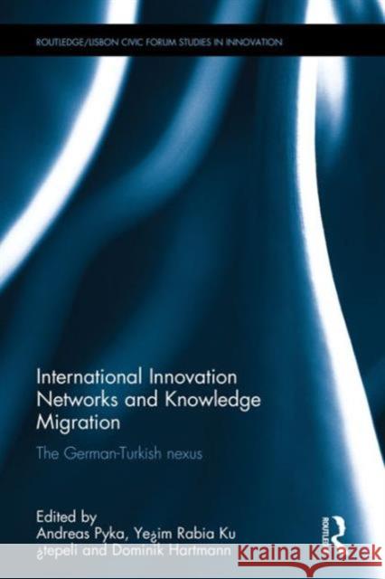 International Innovation Networks and Knowledge Migration: The German-Turkish Nexus Andreas Pyka Ye Im Rabia K Dominik Hartmann 9781138914018 Routledge - książka