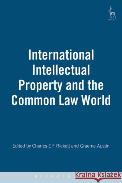 International Intellectual Property and the Common Law World Charles E. F. Rickett Graeme W. Austin 9781841131795 Hart Publishing - książka