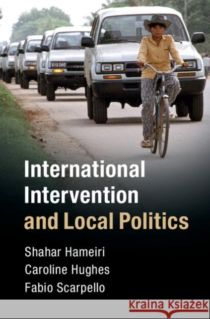 International Intervention and Local Politics Shahar Hameiri Caroline Hughes Fabio Scarpello 9781108416894 Cambridge University Press - książka