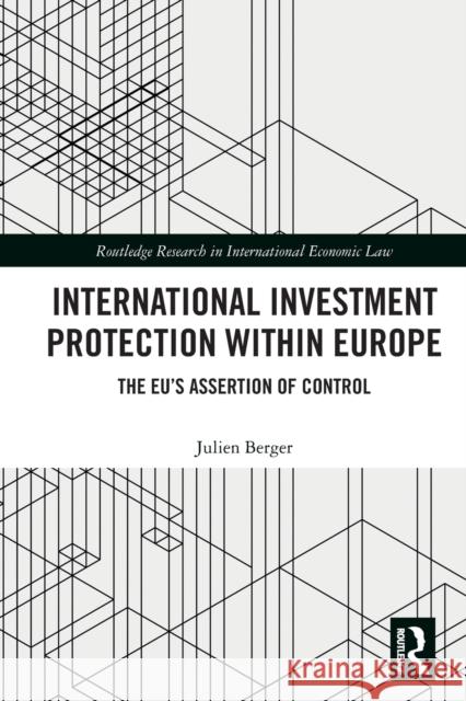 International Investment Protection within Europe: The EU’s Assertion of Control Julien Berger 9780367610647 Routledge - książka