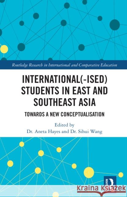 International(-Ised) Students in East and Southeast Asia: Towards a New Conceptualisation Aneta Hayes Sihui Wang 9781041009795 Routledge - książka