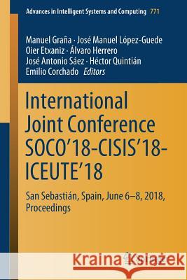 International Joint Conference Soco'18-Cisis'18-Iceute'18: San Sebastián, Spain, June 6-8, 2018 Proceedings Graña, Manuel 9783319941196 Springer - książka