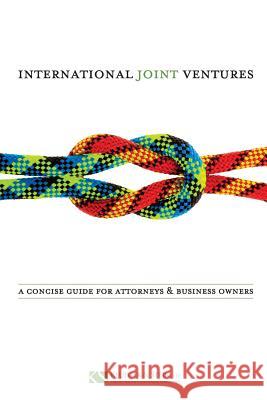 International Joint Ventures: A Concise Guide for Attorneys and Business Owners Robert F. Klueger Jacob Stein 9780983978046 Klueger & Stein, Llp - książka