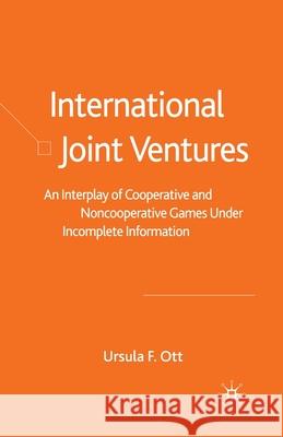 International Joint Ventures: An Interplay of Cooperative and Noncooperative Games Under Incomplete Information Ott, U. 9781349428885 Palgrave Macmillan - książka