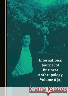 International Journal of Business Anthropology, Volume 6 (2) Gang Chen 9781443873291 Cambridge Scholars Publishing - książka