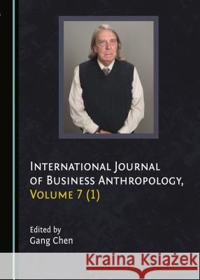 International Journal of Business Anthropology, Volume 7 (1) Gang Chen 9781527503373 Cambridge Scholars Publishing - książka
