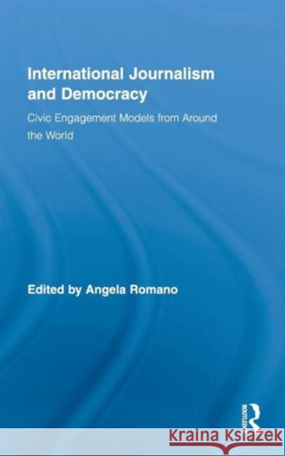 International Journalism and Democracy: Civic Engagement Models from Around the World Romano, Angela 9780415961103 Routledge - książka