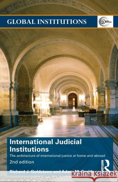 International Judicial Institutions: The architecture of international justice at home and abroad Goldstone, Richard J. 9781138799769 Routledge - książka