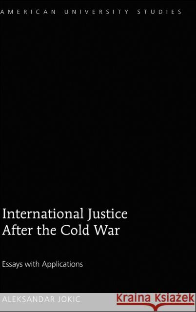 International Justice After the Cold War; Essays with Applications Jokic, Aleksandar 9781433136085 Peter Lang Bern - książka